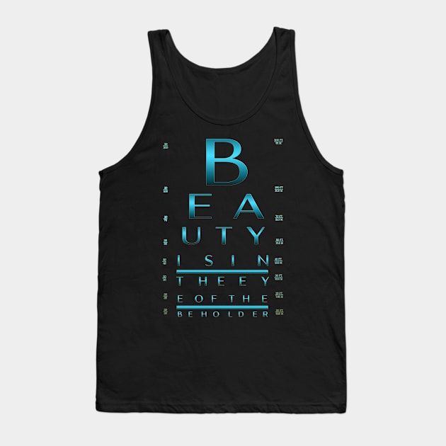 Beauty is in the eye of the beholder. / Custom Eye Chart Tank Top by LanaBanana